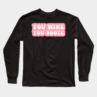 You Wine You Booze Long Sleeve T-Shirt